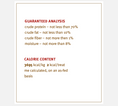 Load image into Gallery viewer, Nutritional information panel with 'Guaranteed Analysis' listing protein, fat, fiber, moisture percentages, and calorie content per kilogram and treat.